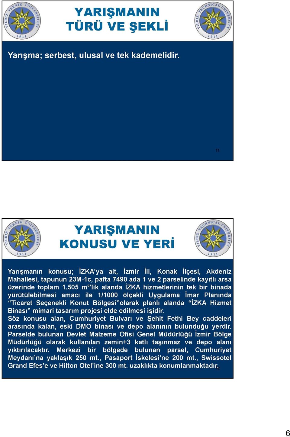 505 m² lik alanda İZKA hizmetlerinin tek bir binada yürütülebilmesi amacı ile 1/1000 ölçekli Uygulama İmar Planında Ticaret Seçenekli Konut Bölgesi olarak planlı alanda İZKA Hizmet Binası mimari