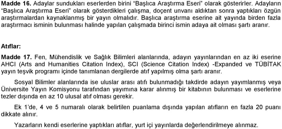 Başlıca araştırma eserine ait yayında birden fazla araştırmacı isminin bulunması halinde yapılan çalışmada birinci ismin adaya ait olması şartı aranır. Atıflar: Madde 17.