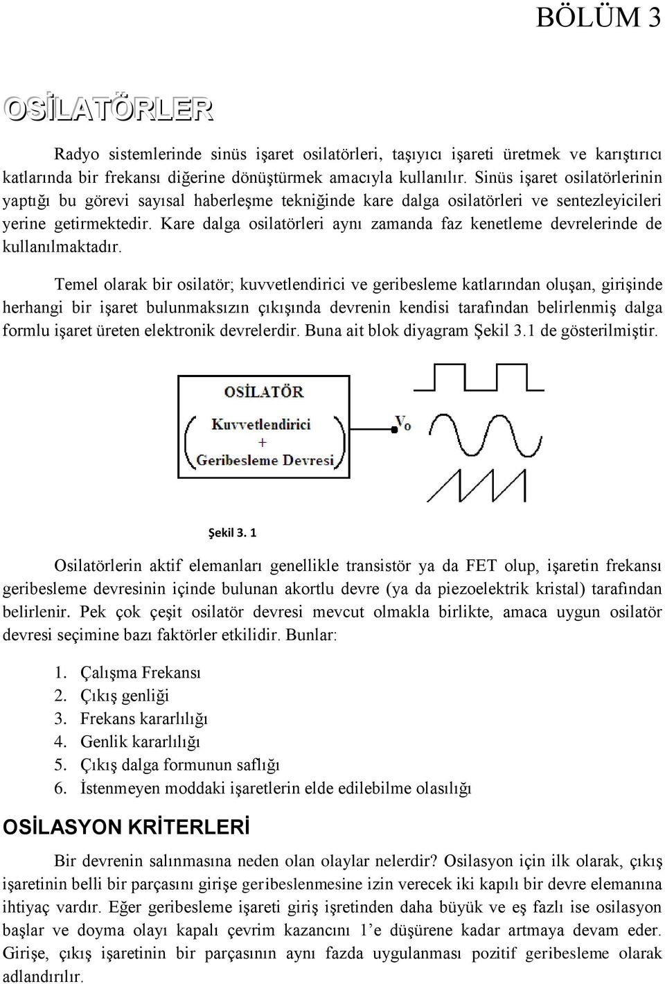 Kare dalga osilatörleri aynı zamanda faz kenetleme devrelerinde de kullanılmaktadır.