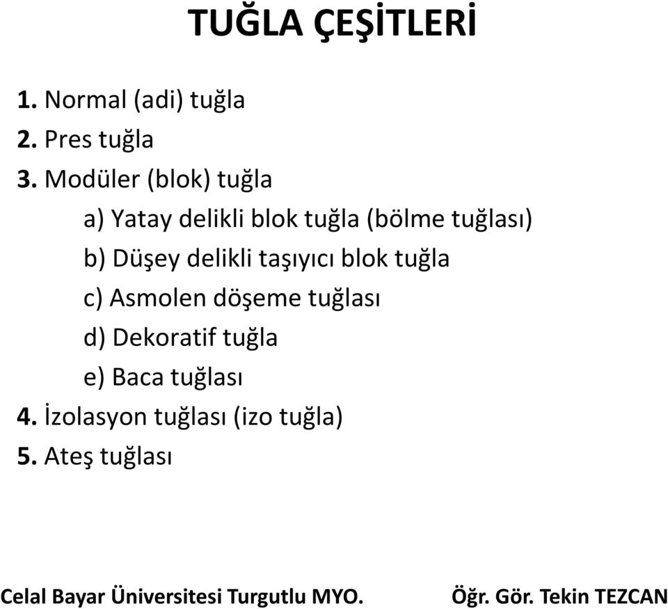 b) Düşey delikli taşıyıcı blok tuğla c) Asmolen döşeme tuğlası d)