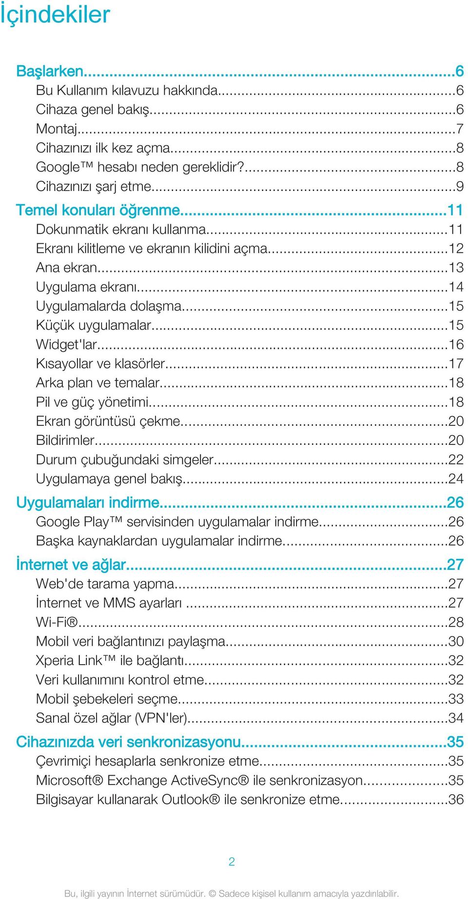 ..15 Widget'lar...16 Kısayollar ve klasörler...17 Arka plan ve temalar...18 Pil ve güç yönetimi...18 Ekran görüntüsü çekme...20 Bildirimler...20 Durum çubuğundaki simgeler...22 Uygulamaya genel bakış.