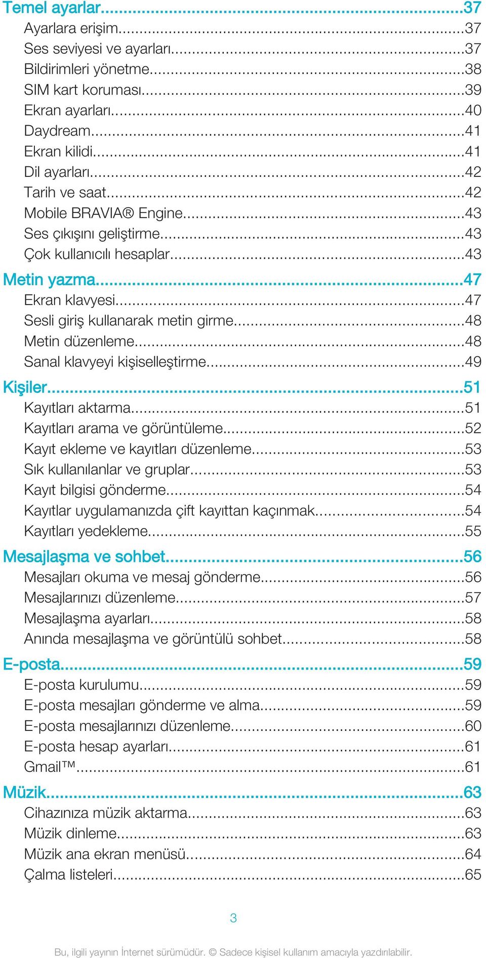 ..48 Sanal klavyeyi kişiselleştirme...49 Kişiler...51 Kayıtları aktarma...51 Kayıtları arama ve görüntüleme...52 Kayıt ekleme ve kayıtları düzenleme...53 Sık kullanılanlar ve gruplar.