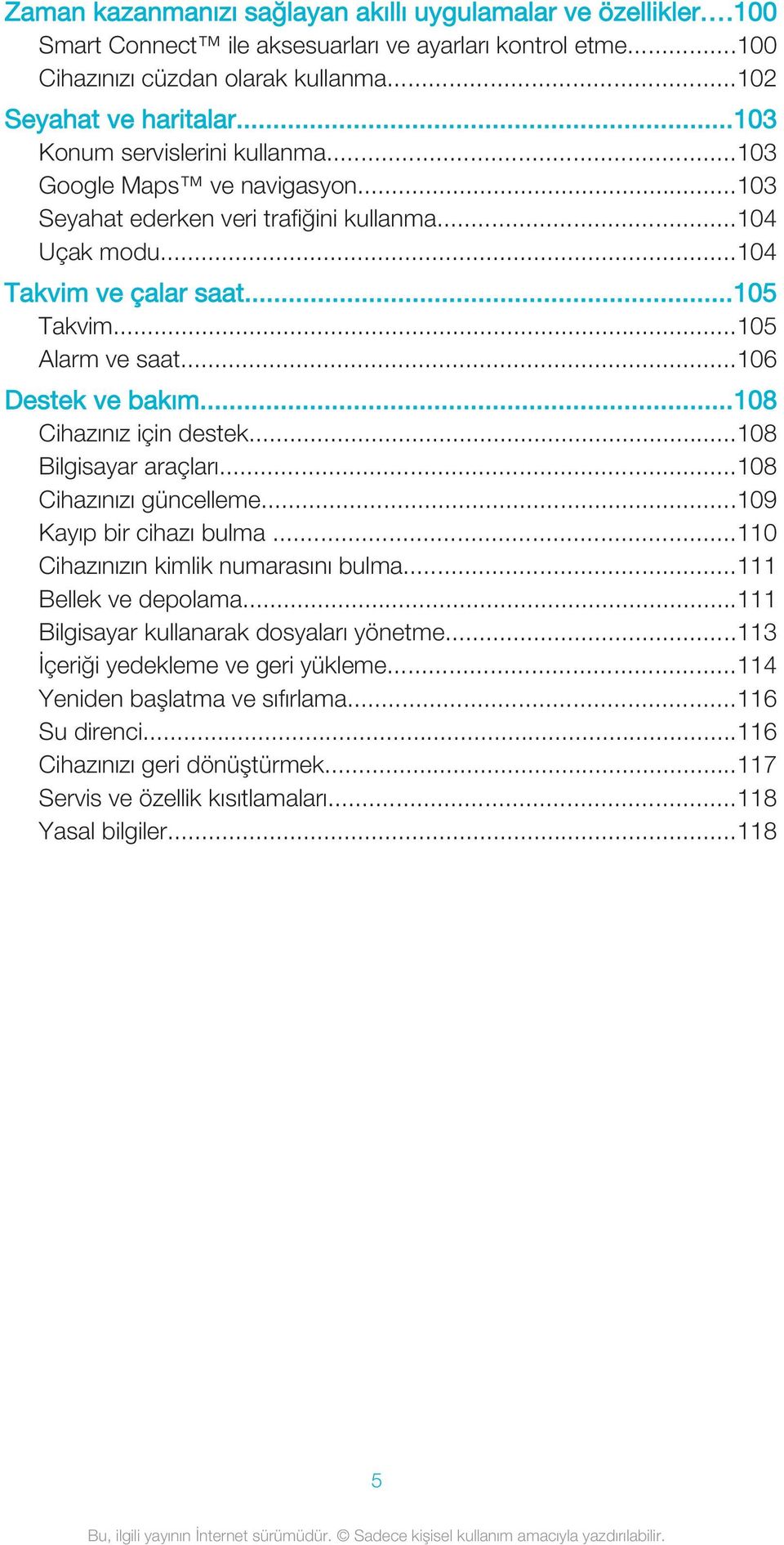 ..106 Destek ve bakım...108 Cihazınız için destek...108 Bilgisayar araçları...108 Cihazınızı güncelleme...109 Kayıp bir cihazı bulma...110 Cihazınızın kimlik numarasını bulma...111 Bellek ve depolama.