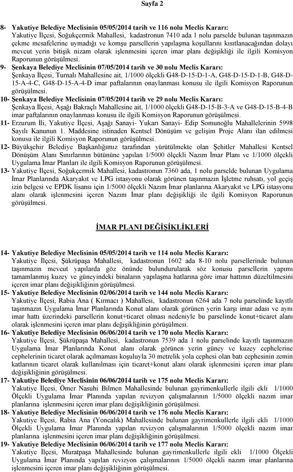 Belediye Meclisinin 07/05/2014 tarih ve 30 nolu Meclis Kararı: Şenkaya İlçesi, Turnalı Mahallesine ait, 1/1000 ölçekli G48-D-15-D-1-A, G48-D-15-D-1-B, G48-D- 15-A-4-C, G48-D-15-A-4-D imar