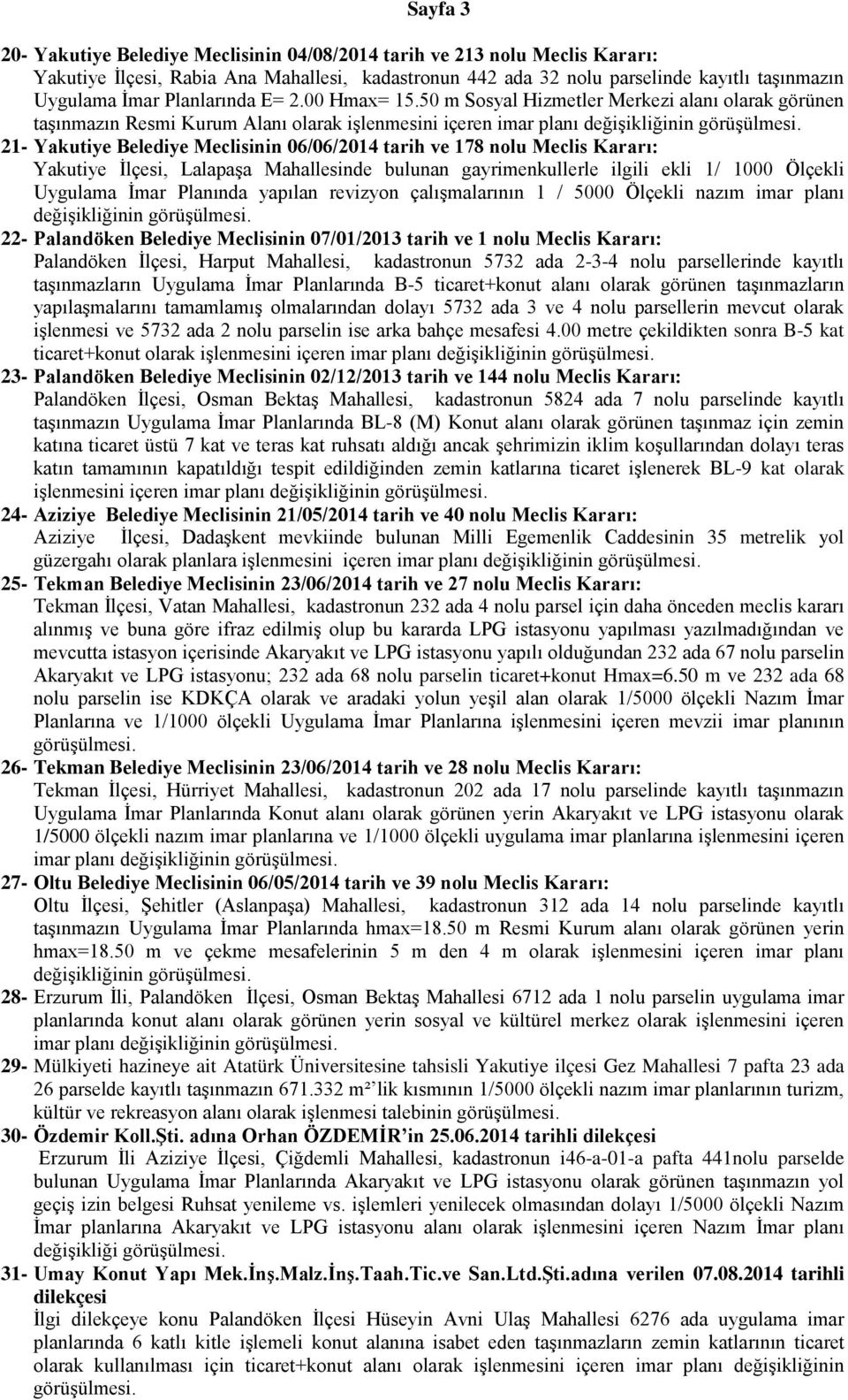 50 m Sosyal Hizmetler Merkezi alanı olarak görünen taşınmazın Resmi Kurum Alanı olarak işlenmesini içeren imar planı değişikliğinin 21- Yakutiye Belediye Meclisinin 06/06/2014 tarih ve 178 nolu