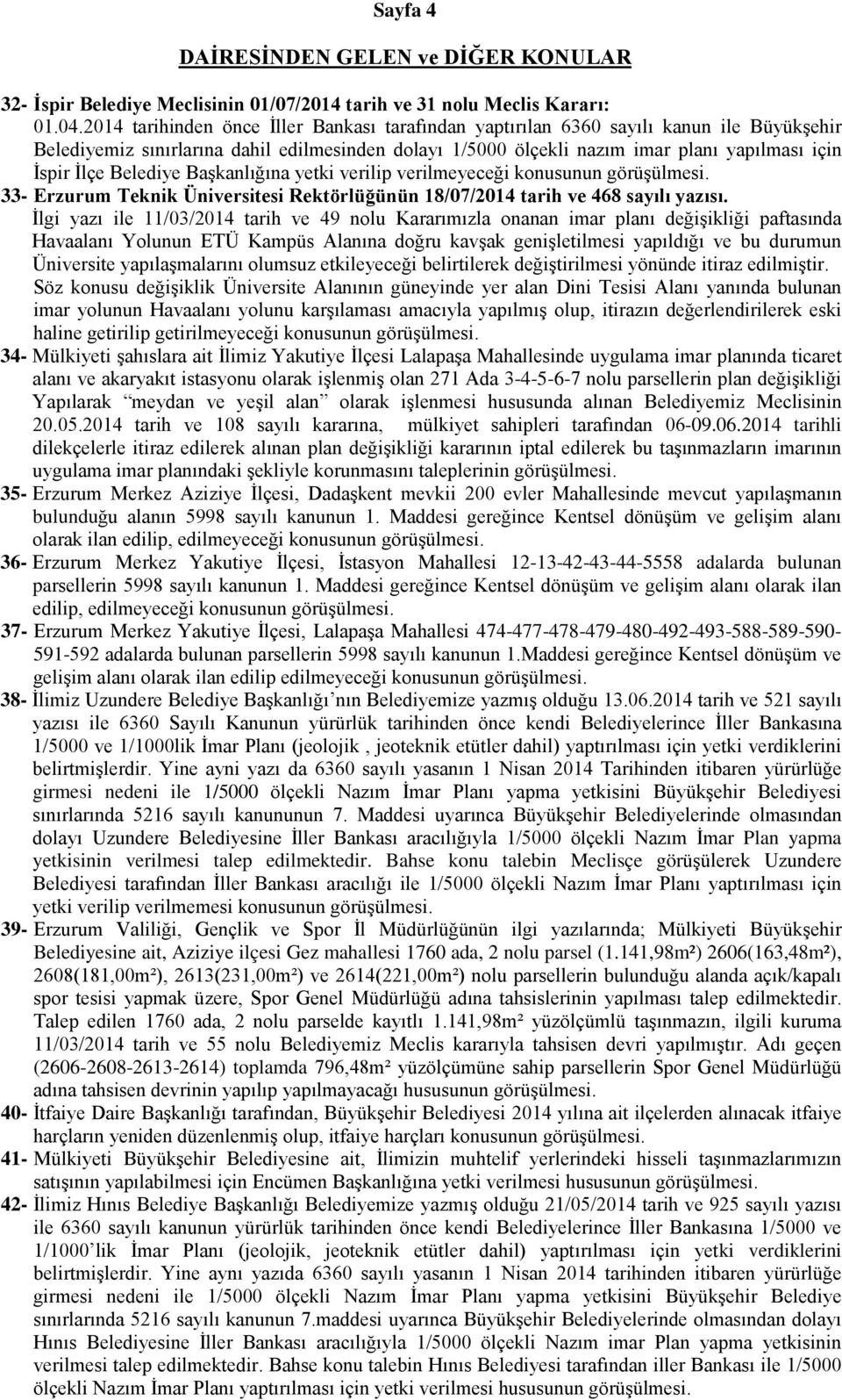 Belediye Başkanlığına yetki verilip verilmeyeceği konusunun 33- Erzurum Teknik Üniversitesi Rektörlüğünün 18/07/2014 tarih ve 468 sayılı yazısı.