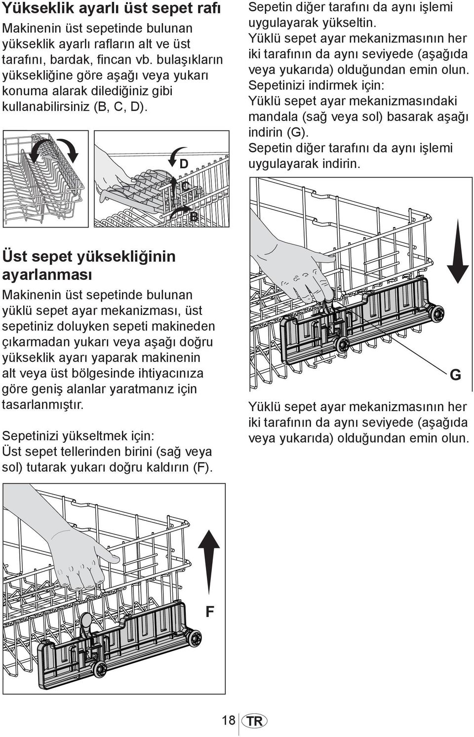 Yüklü sepet ayar mekanizmasının her iki tarafının da aynı seviyede (aşağıda veya yukarıda) olduğundan emin olun.