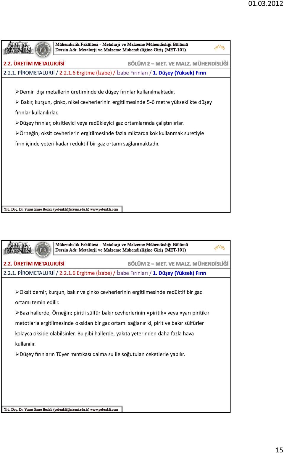 Örneğin; oksit cevherlerin ergitilmesinde fazla miktarda kok kullanmak suretiyle fırın içinde yeteri kadar redüktif bir gaz ortamı sağlanmaktadır. 2.2.1. PİROMETALURJİ / 2.2.1.6 Ergitme (İzabe) / İzabe Fırınları / 1.