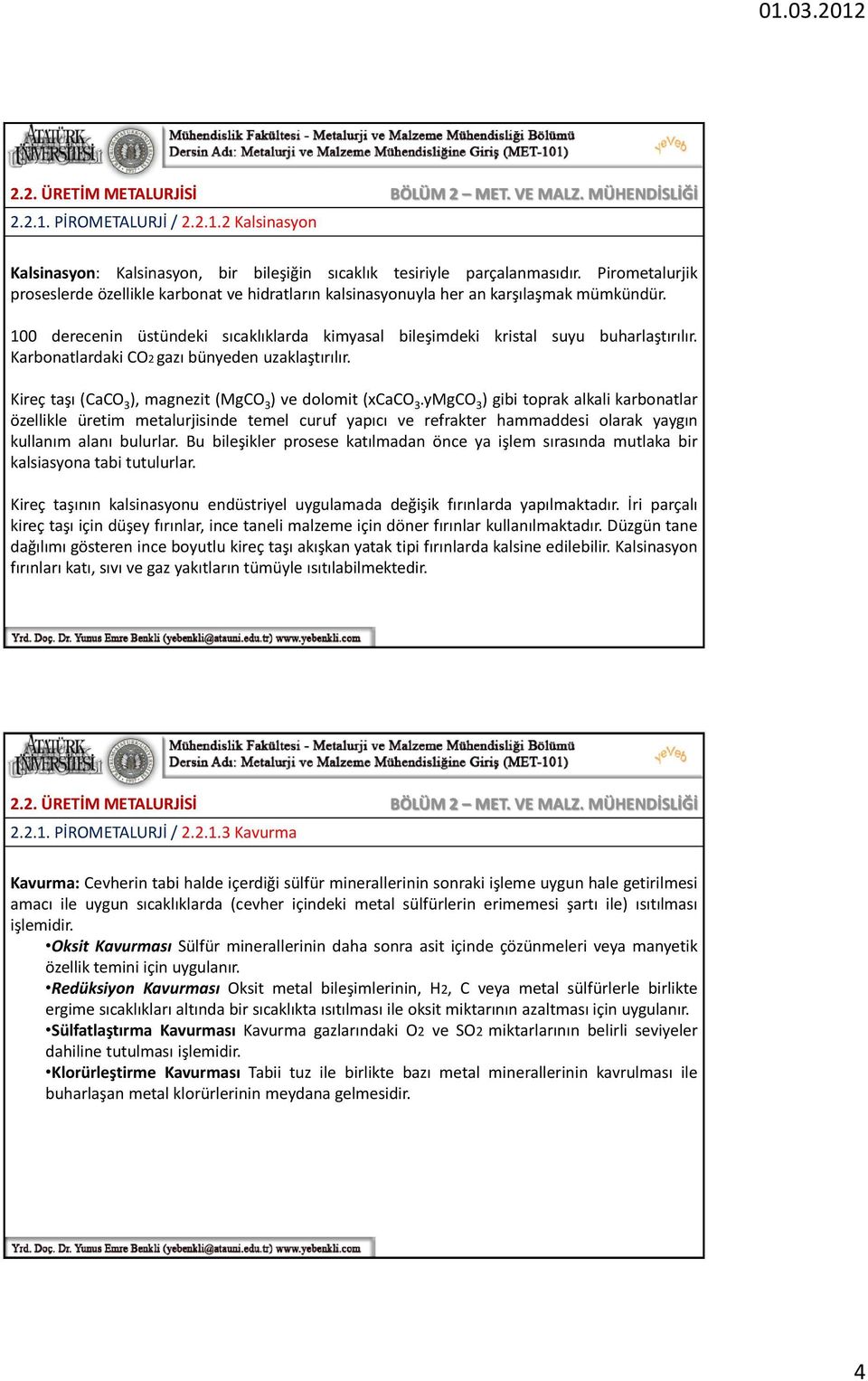 Karbonatlardaki CO2 gazı bünyeden uzaklaştırılır. Kireç taşı (CaCO 3 ), magnezit (MgCO 3 ) ve dolomit (xcaco 3.