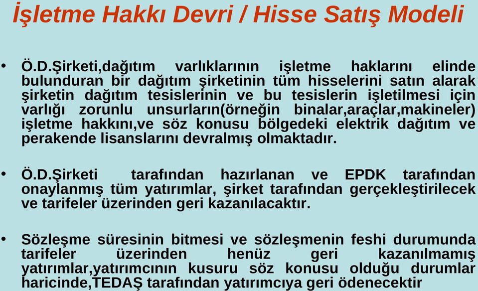 Şirketi,dağıtım varlıklarının işletme haklarını elinde bulunduran bir dağıtım şirketinin tüm hisselerini satın alarak şirketin dağıtım tesislerinin ve bu tesislerin işletilmesi için varlığı