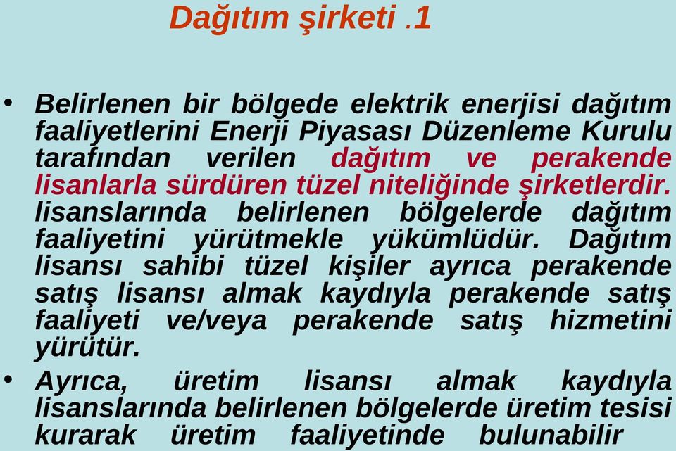 lisanlarla sürdüren tüzel niteliğinde şirketlerdir. lisanslarında belirlenen bölgelerde dağıtım faaliyetini yürütmekle yükümlüdür.