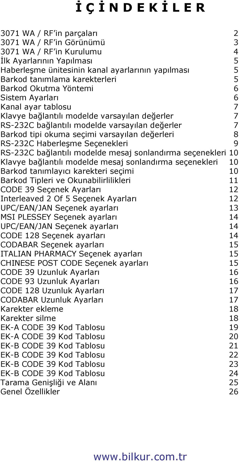 varsayılan değerleri 8 RS-232C Haberleşme Seçenekleri 9 RS-232C bağlantılı modelde mesaj sonlandırma seçenekleri 10 Klavye bağlantılı modelde mesaj sonlandırma seçenekleri 10 Barkod tanımlayıcı