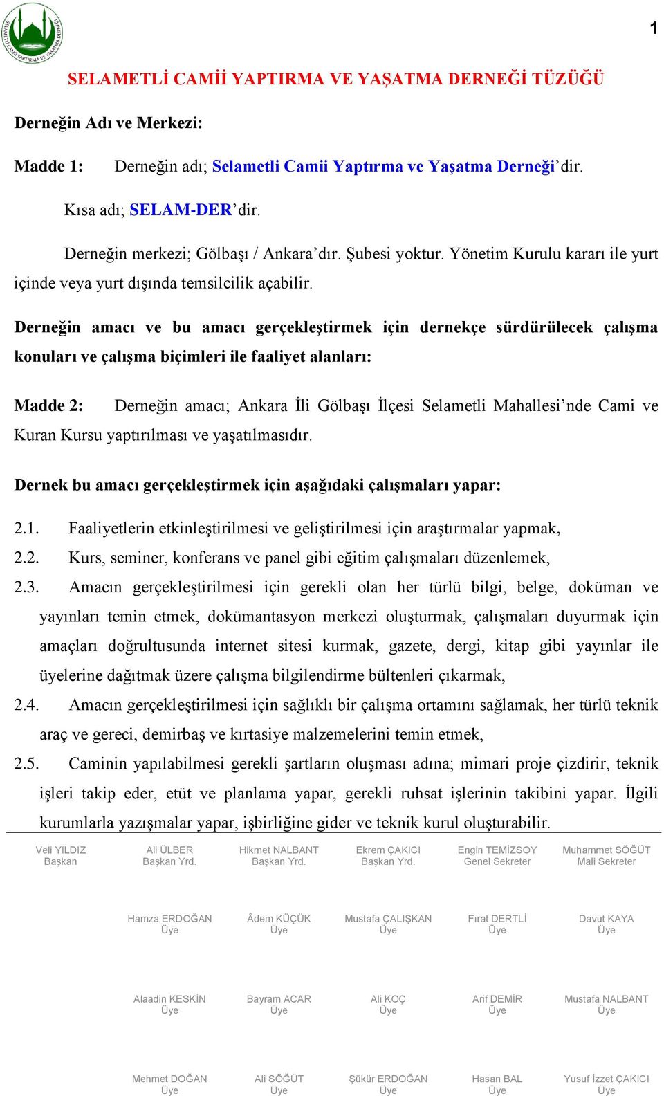 Derneğin amacı ve bu amacı gerçekleştirmek için dernekçe sürdürülecek çalışma konuları ve çalışma biçimleri ile faaliyet alanları: Madde 2: Derneğin amacı; Ankara İli Gölbaşı İlçesi Selametli