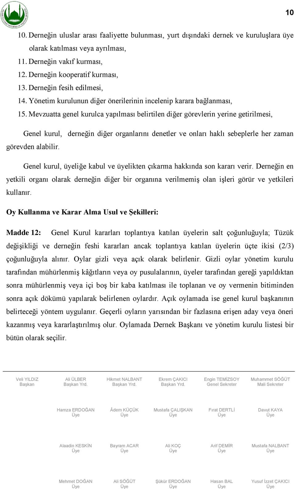 Mevzuatta genel kurulca yapılması belirtilen diğer görevlerin yerine getirilmesi, Genel kurul, derneğin diğer organlarını denetler ve onları haklı sebeplerle her zaman görevden alabilir.