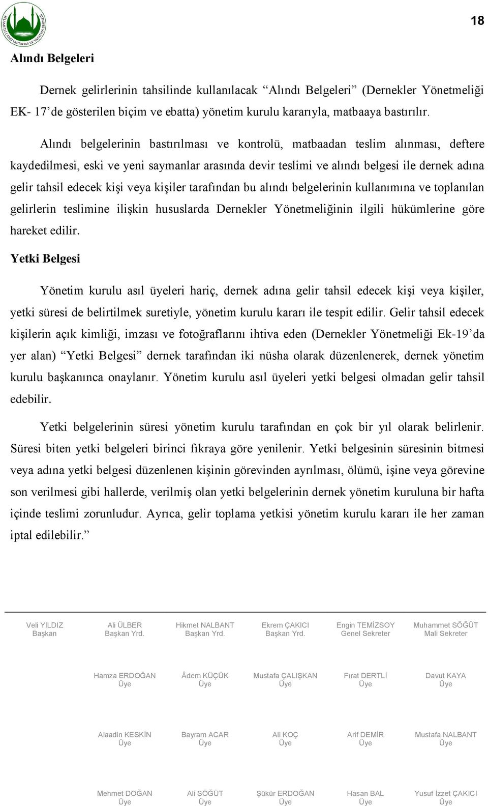 kişi veya kişiler tarafından bu alındı belgelerinin kullanımına ve toplanılan gelirlerin teslimine ilişkin hususlarda Dernekler Yönetmeliğinin ilgili hükümlerine göre hareket edilir.