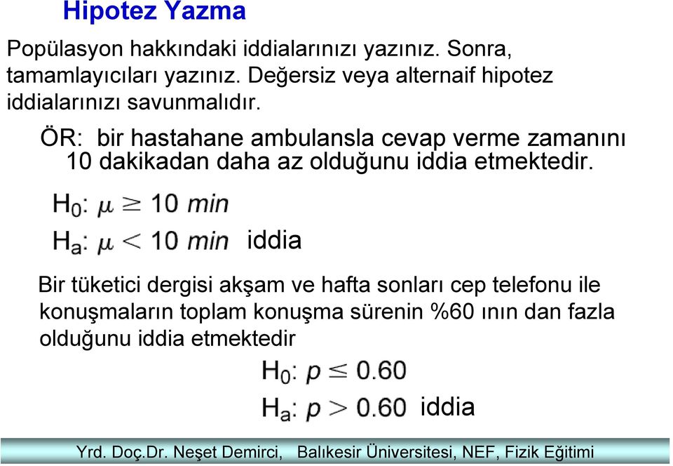 Sonra, tamamlayıcıları yazınız. Değersiz veya alternaif hipotez iddialarınızı savunmalıdır.