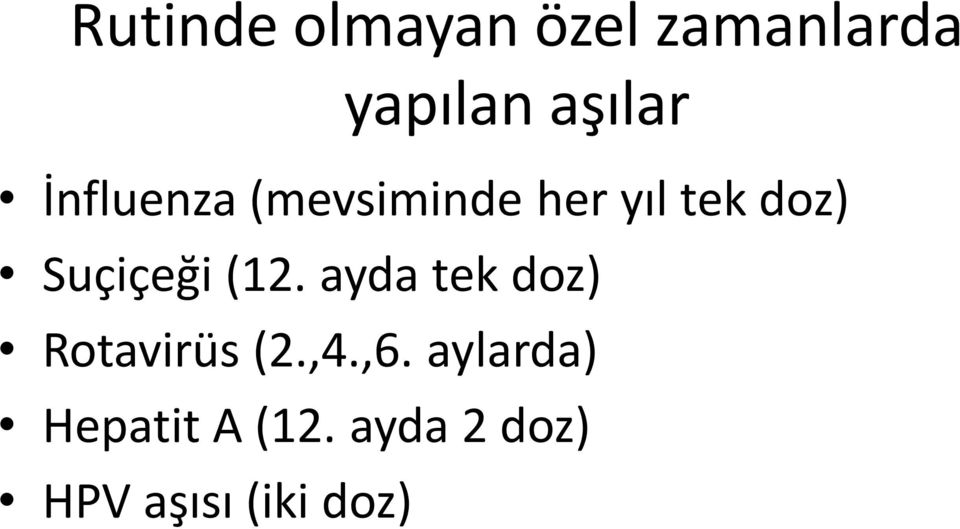 (12. ayda tek doz) Rotavirüs (2.,4.,6.