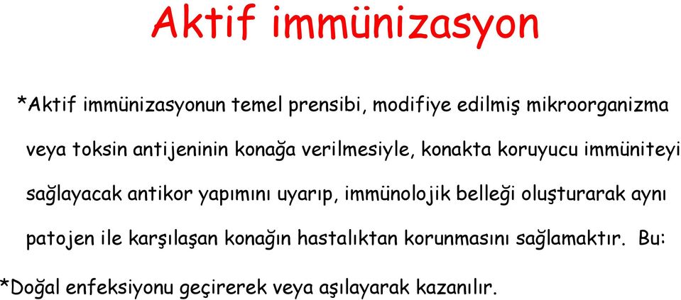 antikor yapımını uyarıp, immünolojik belleği oluşturarak aynı patojen ile karşılaşan