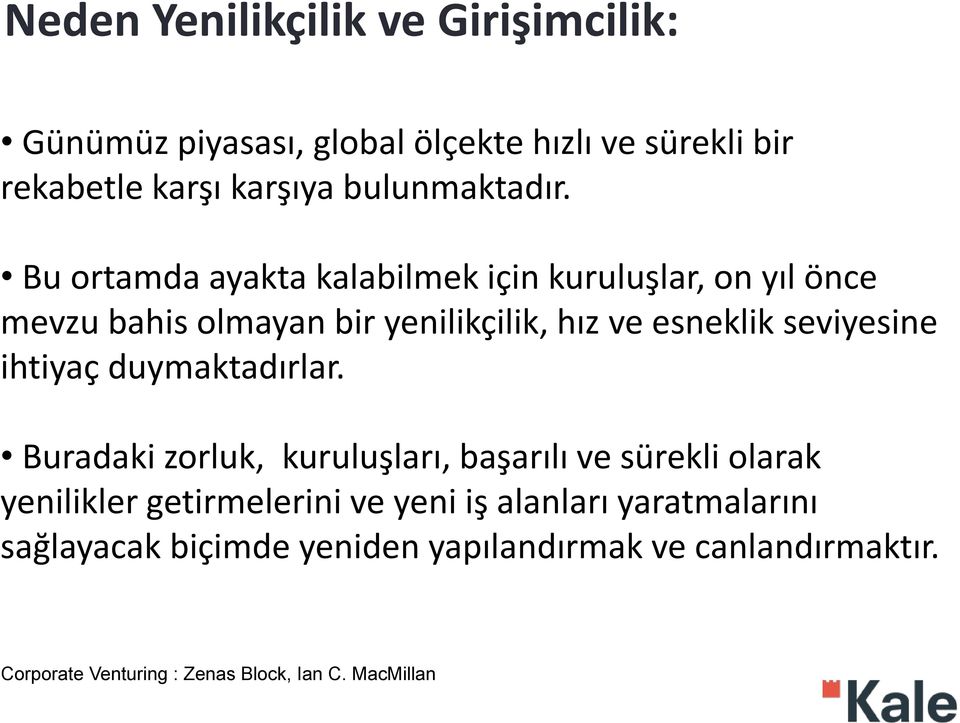 Bu ortamda ayakta kalabilmek için kuruluşlar, on yıl önce mevzu bahis olmayan bir yenilikçilik, hız ve esneklik seviyesine