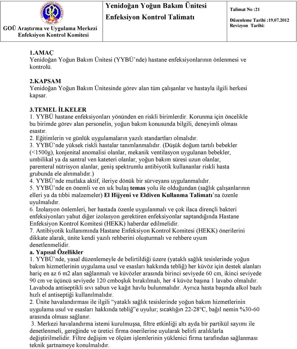 TEMEL İLKELER 1. YYBÜ hastane enfeksiyonları yönünden en riskli birimlerdir. Korunma için öncelikle bu birimde görev alan personelin, yoğun bakım konusunda bilgili, deneyimli olması esastır. 2.