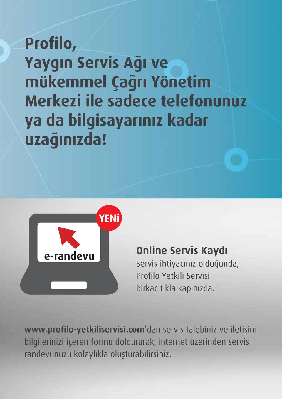 e-randevu Online Servis Kaydı Servis ihtiyacınız olduğunda, Profilo Yetkili Servisi birkaç tıkla