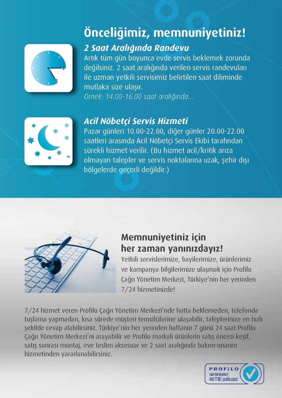 00 saat aralığında Acil Nöbetçi Servis Hizmeti Pazar günleri 10.00-22.00, diğer günler 20.00-22.00 saatleri arasında Acil Nöbetçi Servis Ekibi tarafından sürekli hizmet verilir.