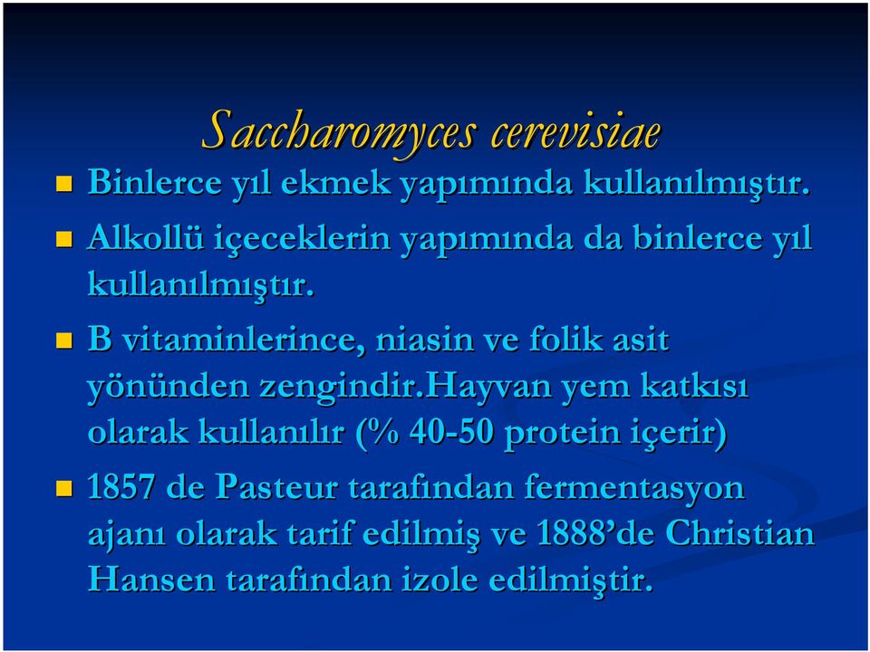 B vitaminlerince, niasin ve folik asit yönünden nden zengindir.