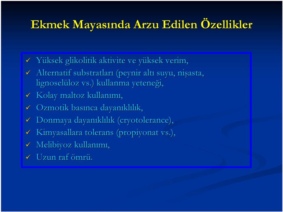 ) kullanma yeteneği, Kolay maltoz kullanımı, Ozmotik basınca dayanıkl klılık, k, Donmaya