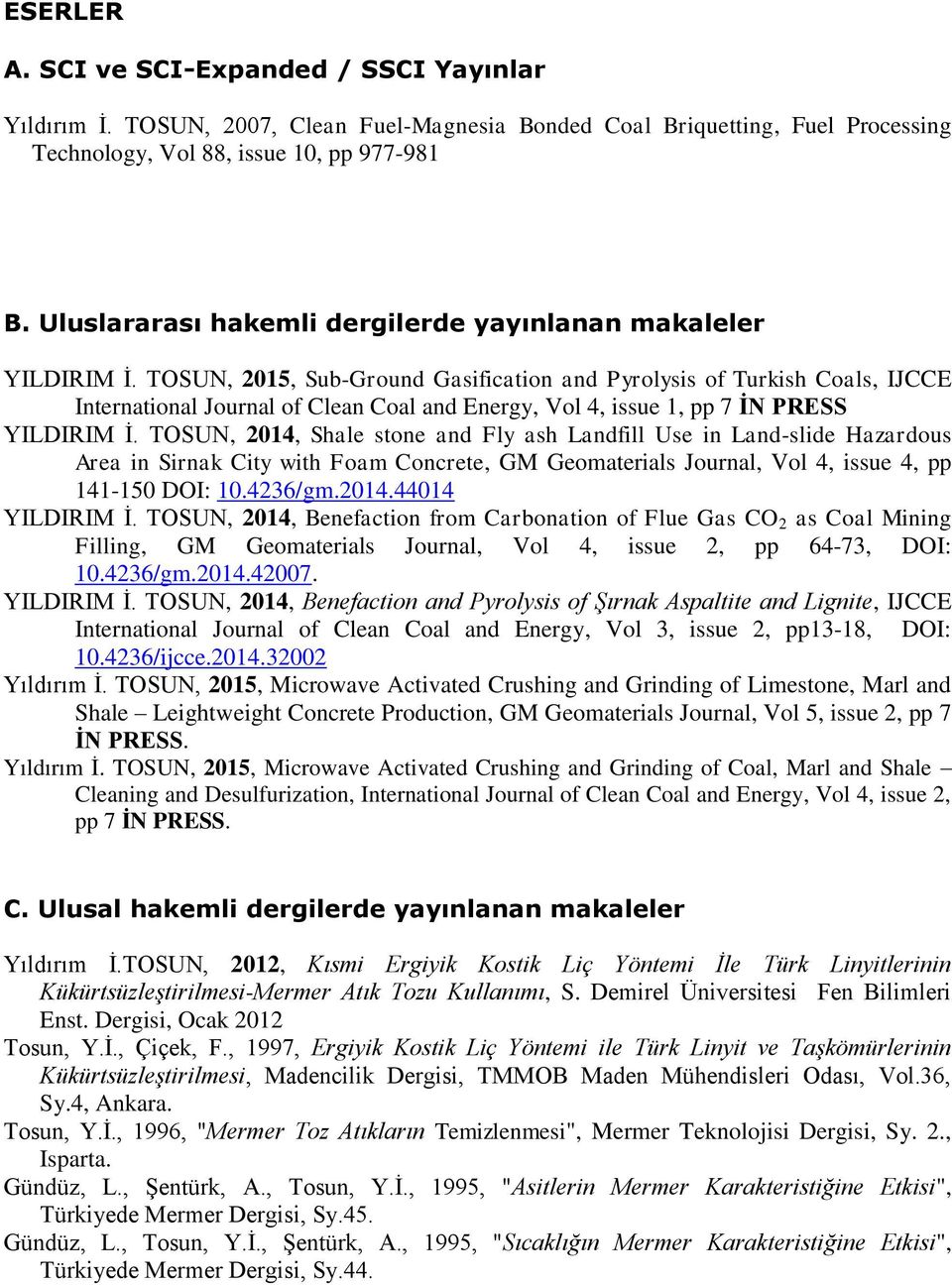 TOSUN, 2015, Sub-Ground Gasification and Pyrolysis of Turkish Coals, IJCCE International Journal of Clean Coal and Energy, Vol 4, issue 1, pp 7 İN PRESS YILDIRIM İ.