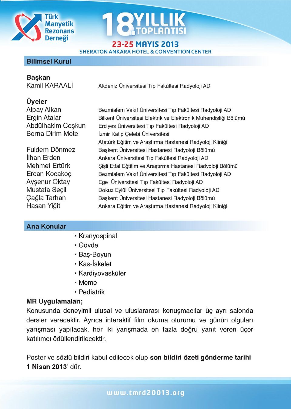 Üniversitesi Tıp Fakültesi Radyoloji AD İzmir Katip Çelebi Üniversitesi Atatürk Eğitim ve Araştırma Hastanesi Radyoloji Kliniği Başkent Üniversitesi Hastanesi Radyoloji Bölümü Ankara Üniversitesi Tıp