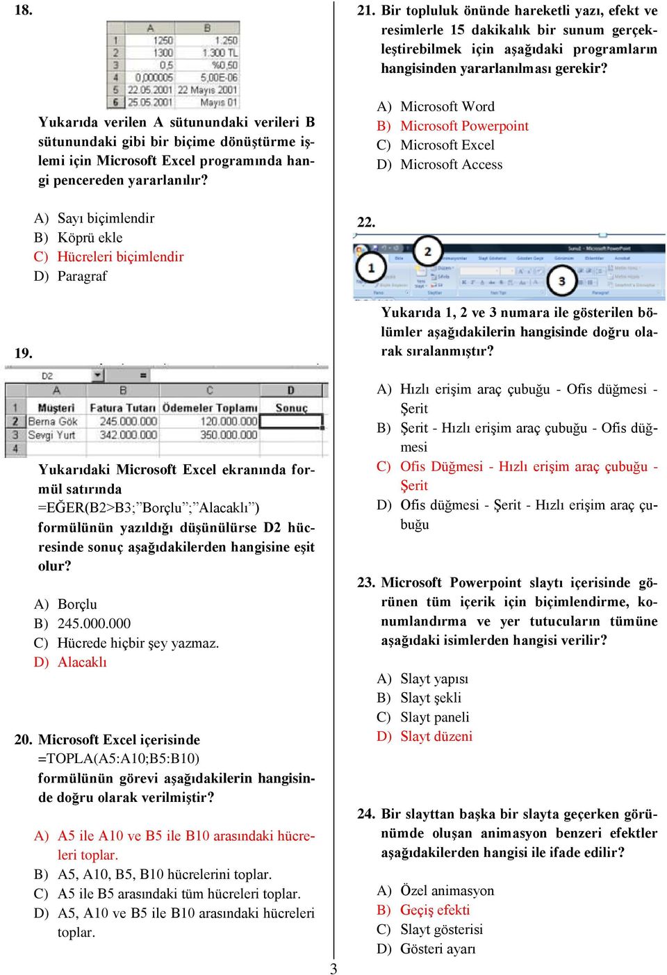 A) Microsoft Word B) Microsoft Powerpoint C) Microsoft Excel D) Microsoft Access 19.