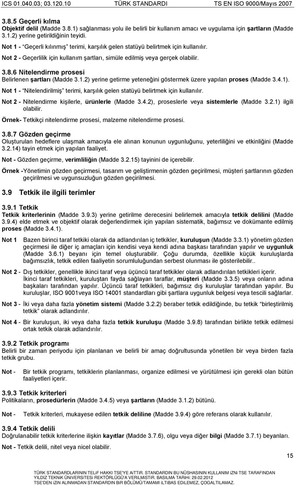 6 Nitelendirme prosesi Belirlenen şartları (Madde 3.1.2) yerine getirme yeteneğini göstermek üzere yapılan proses (Madde 3.4.1).