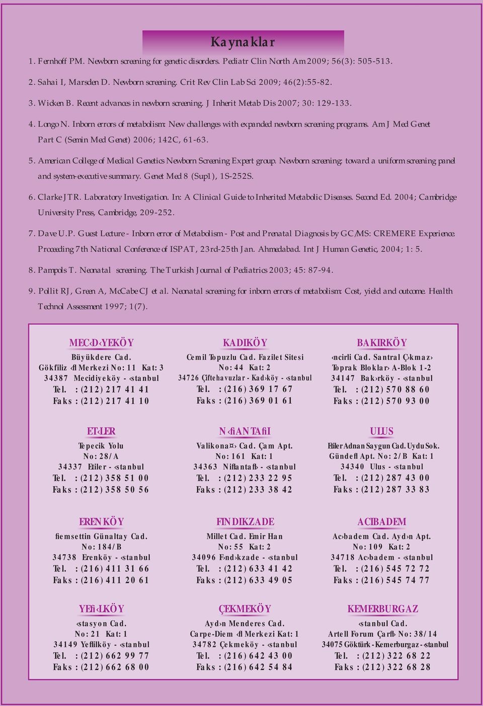 Am J Med Genet Part C (Semin Med Genet) 2006; 142C, 61-63. 5. American College of Medical Genetics Newborn Screening Expert group.