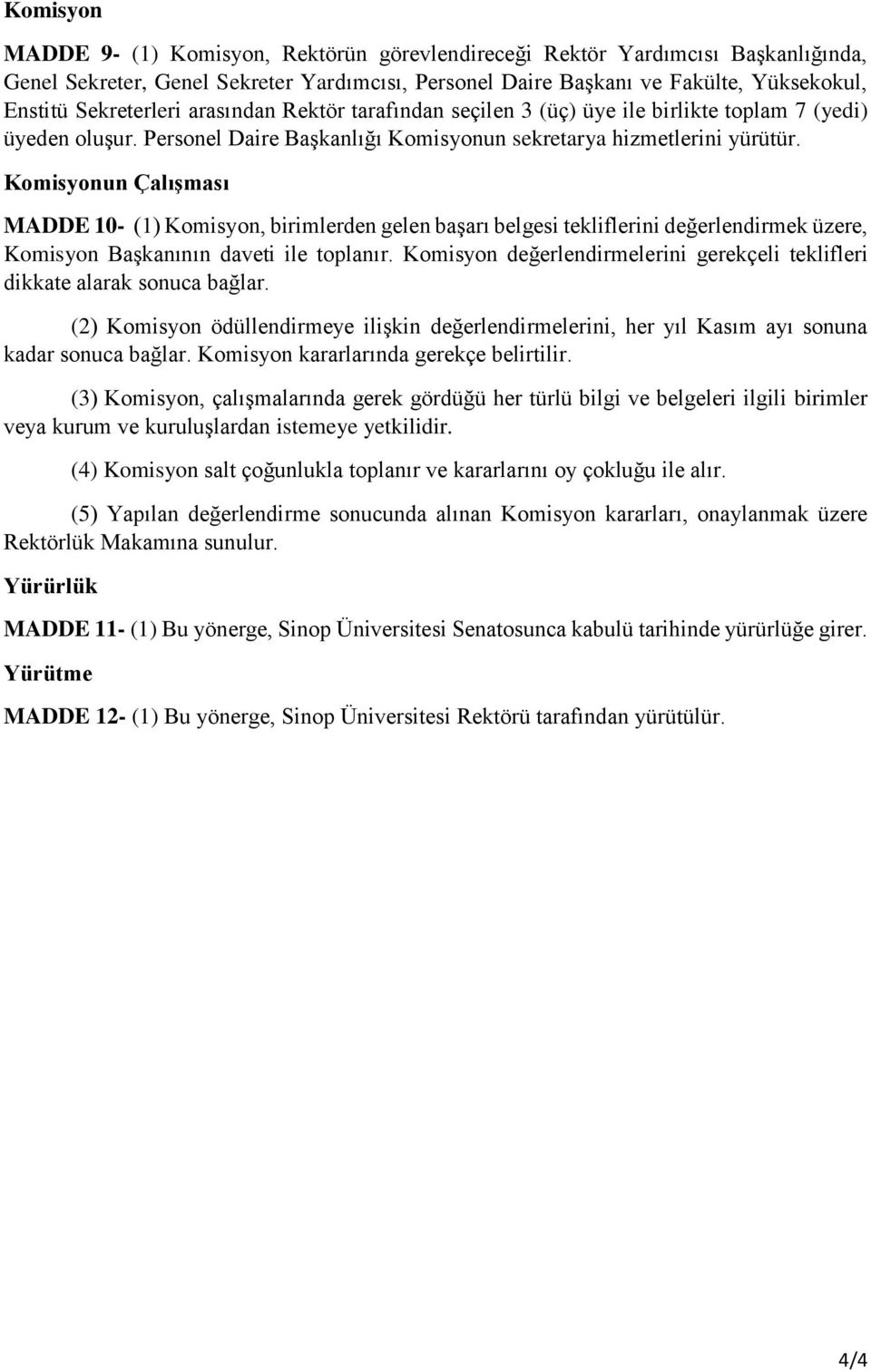 Komisyonun Çalışması MADDE 10- (1) Komisyon, birimlerden gelen başarı belgesi tekliflerini değerlendirmek üzere, Komisyon Başkanının daveti ile toplanır.