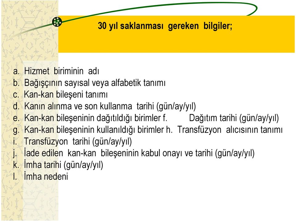 Kan-kan bileşeninin dağıtıldığı birimler f. Dağıtım tarihi (gün/ay/yıl) g. Kan-kan bileşeninin kullanıldığı birimler h.