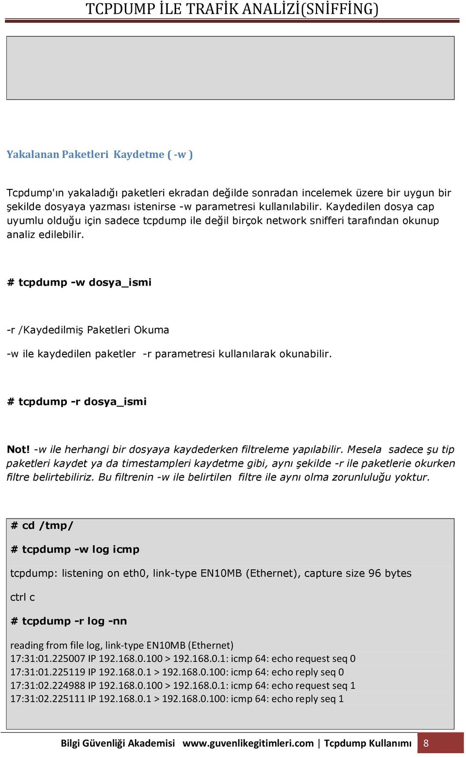 # tcpdump -w dosya_ismi -r /Kaydedilmiş Paketleri Okuma -w ile kaydedilen paketler -r parametresi kullanılarak okunabilir. # tcpdump -r dosya_ismi Not!