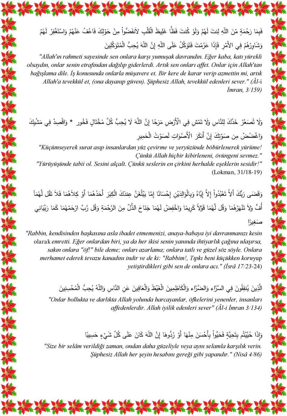 Onlar için Allah'tan bağışlama dile. İş konusunda onlarla müşavere et. Bir kere de karar verip azmettin mi, artık Allah'a tevekkül et, (ona dayanıp güven). Şüphesiz Allah, tevekkül edenleri sever.