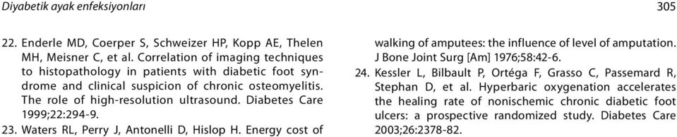 Diabetes Care 1999;22:294-9. 23. Waters RL, Perry J, Antonelli D, Hislop H. Energy cost of walking of amputees: the influence of level of amputation.