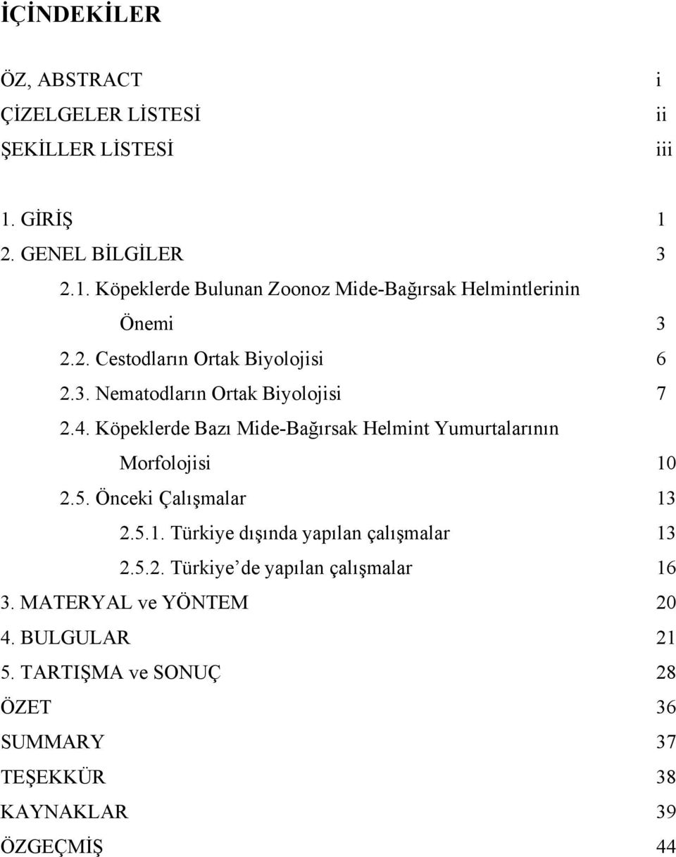 4. Köpeklerde Bazı Mide-Bağırsak Helmint Yumurtalarının Morfolojisi 10 2.5. Önceki Çalışmalar 13 2.5.1. Türkiye dışında yapılan çalışmalar 13 2.