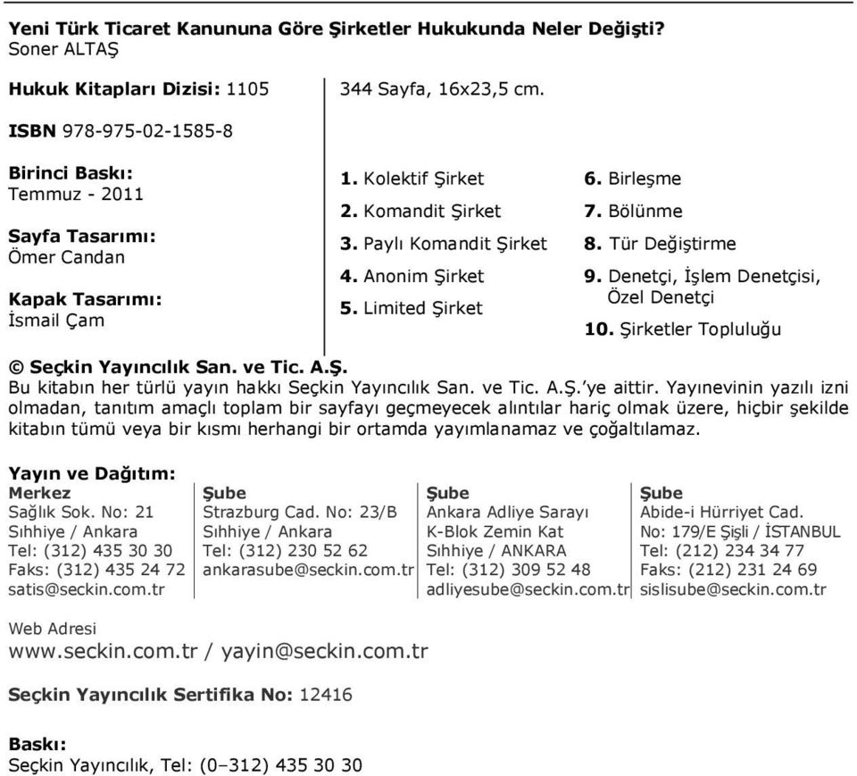 Limited Şirket 6. Birleşme 7. Bölünme 8. Tür Değiştirme 9. Denetçi, İşlem Denetçisi, Özel Denetçi 10. Şirketler Topluluğu Seçkin Yayıncılık San. ve Tic. A.Ş. Bu kitabın her türlü yayın hakkı Seçkin Yayıncılık San.