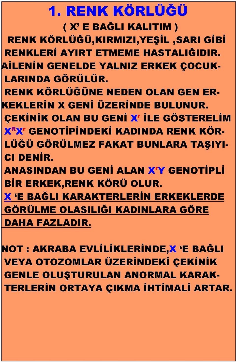 ÇEKİNİK OLAN BU GENİ X r İLE GÖSTERELİM X R X r GENOTİPİNDEKİ KADINDA RENK KÖR- LÜĞÜ GÖRÜLMEZ FAKAT BUNLARA TAŞIYI- CI DENİR.