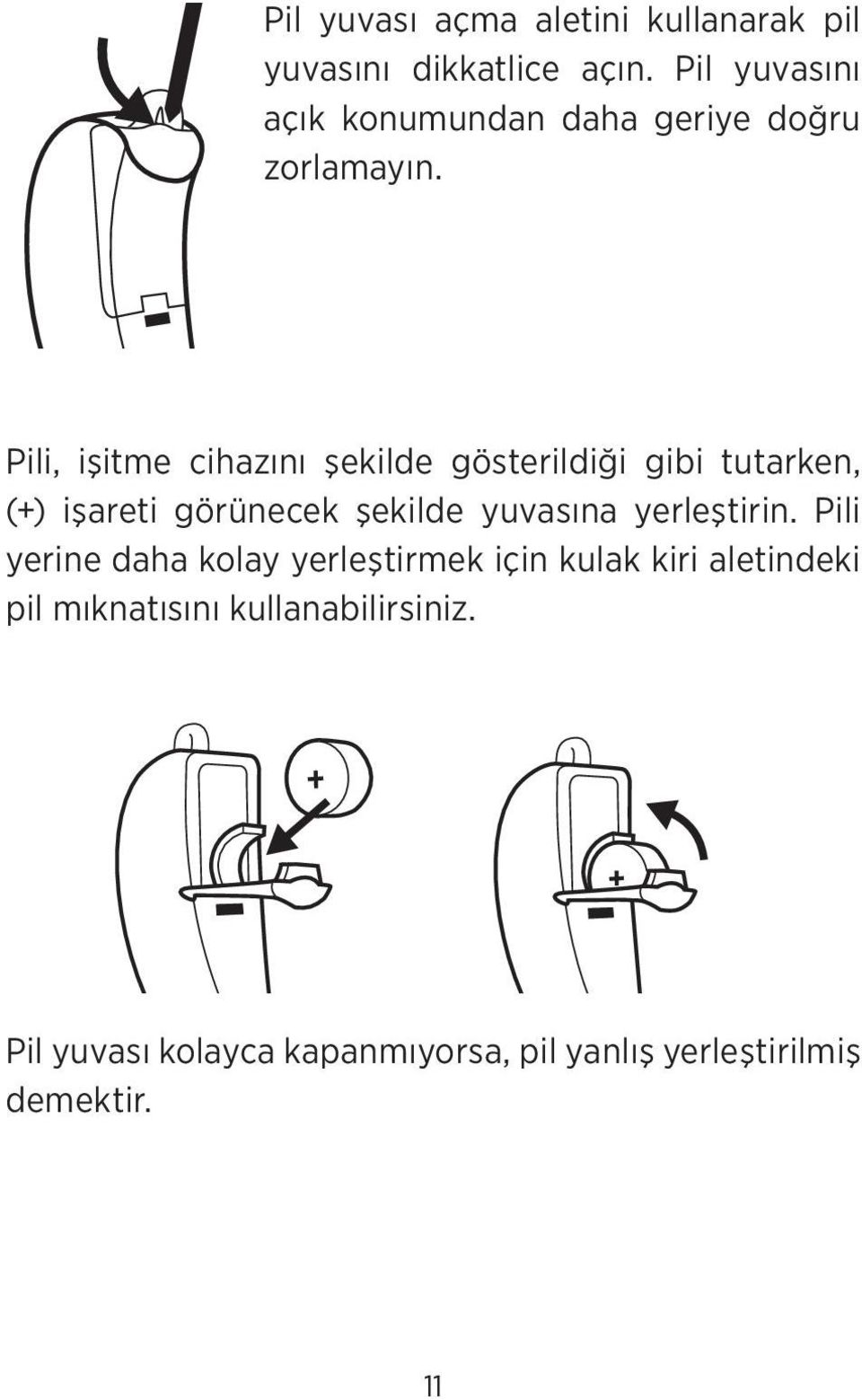 Pili, işitme cihazını şekilde gösterildiği gibi tutarken, (+) işareti görünecek şekilde yuvasına