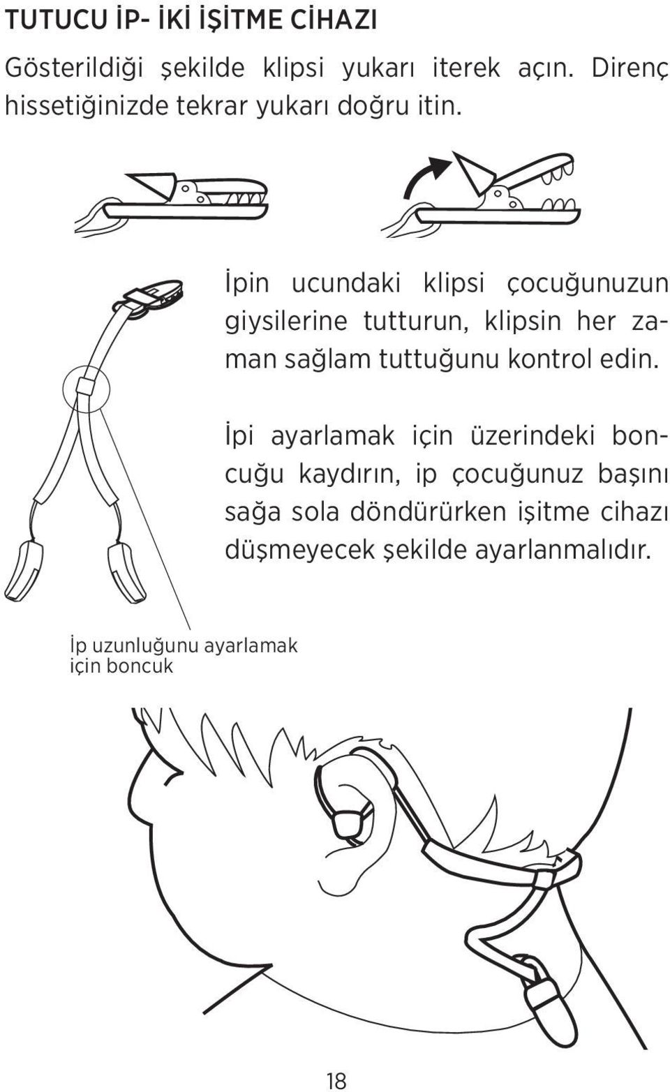 İpin ucundaki klipsi çocuğunuzun giysilerine tutturun, klipsin her zaman sağlam tuttuğunu kontrol