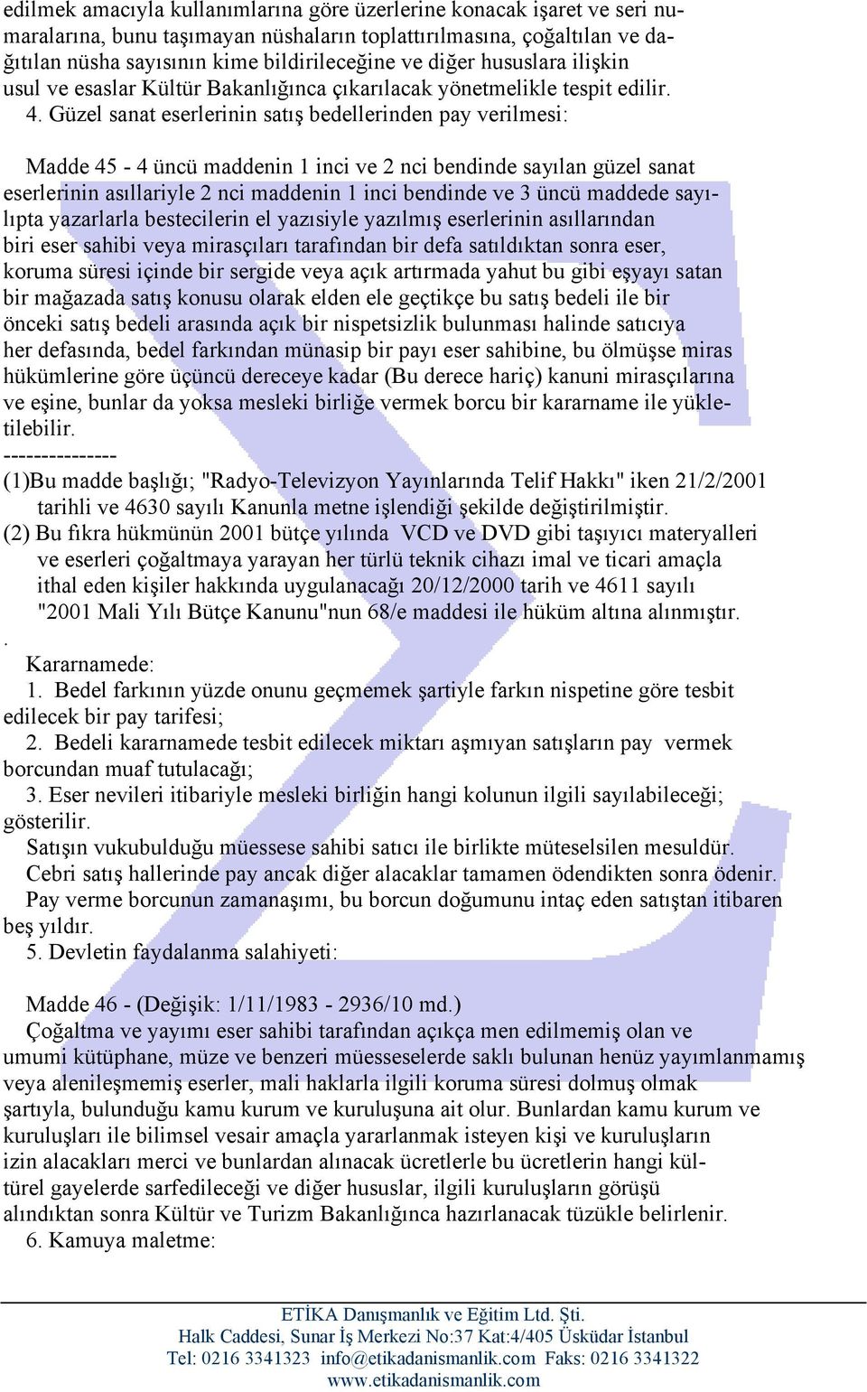 Güzel sanat eserlerinin satış bedellerinden pay verilmesi: Madde 45-4 üncü maddenin 1 inci ve 2 nci bendinde sayılan güzel sanat eserlerinin asıllariyle 2 nci maddenin 1 inci bendinde ve 3 üncü