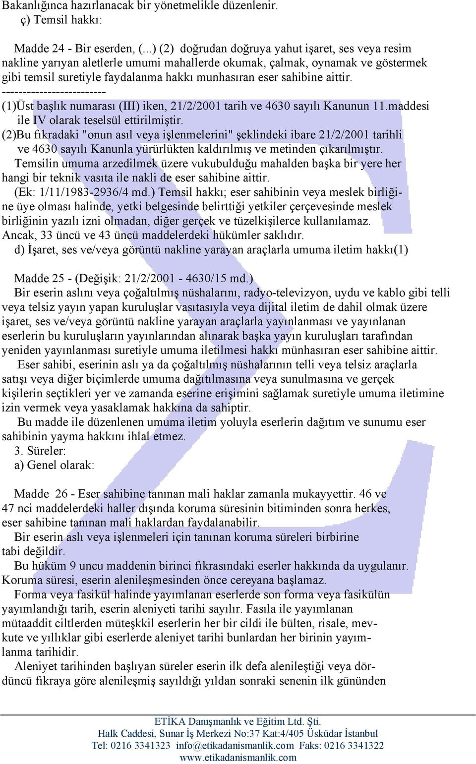 aittir. ------------------------- (1)Üst başlık numarası (III) iken, 21/2/2001 tarih ve 4630 sayılı Kanunun 11.maddesi ile IV olarak teselsül ettirilmiştir.