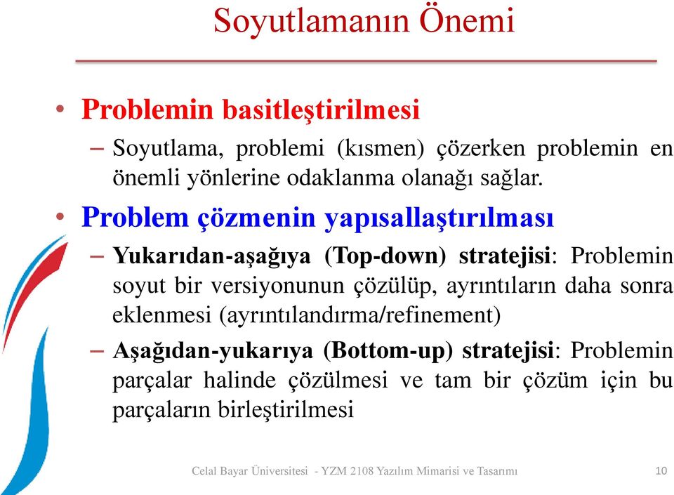 Problem çözmenin yapısallaştırılması Yukarıdan-aşağıya (Top-down) stratejisi: Problemin soyut bir versiyonunun