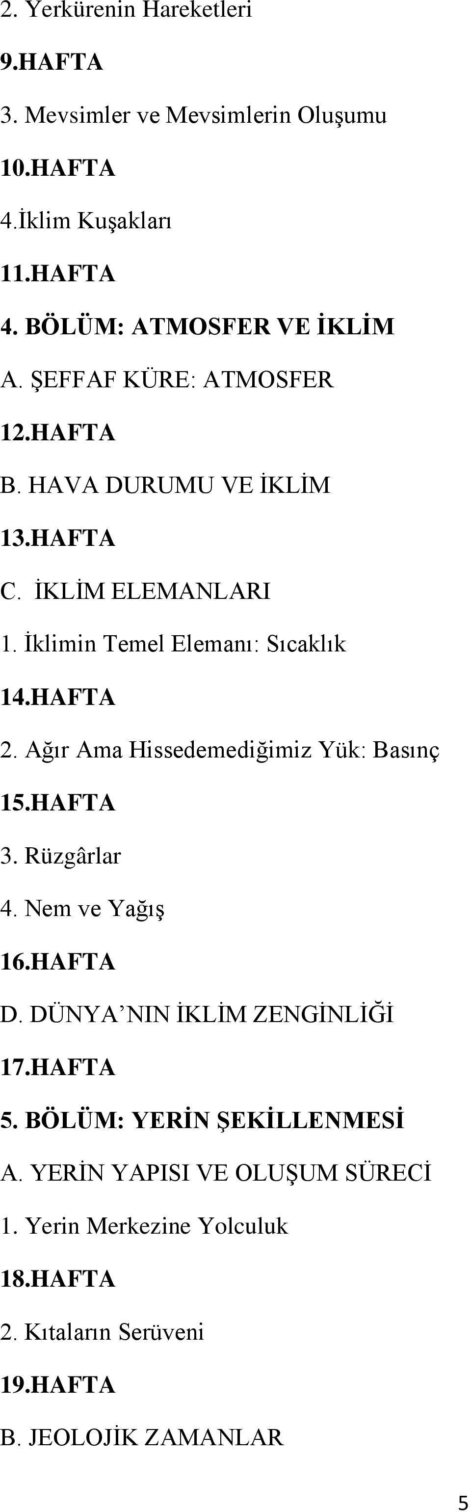 Ağır Ama Hissedemediğimiz Yük: Basınç 15.HAFTA 3. Rüzgârlar 4. Nem ve Yağış 16.HAFTA D. DÜNYA NIN İKLİM ZENGİNLİĞİ 17.HAFTA 5.