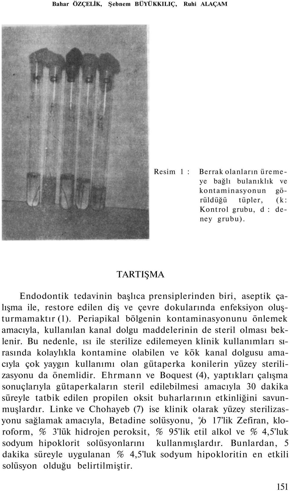 Periapikal bölgenin kontaminasyonunu önlemek amacıyla, kullanılan kanal dolgu maddelerinin de steril olması beklenir.