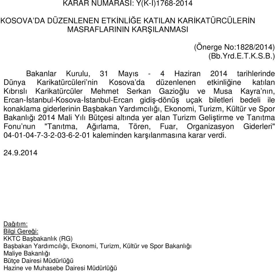 ) Bakanlar Kurulu, 31 Mayıs - 4 Haziran 2014 tarihlerinde Dünya Karikatürcüleri nin Kosova da düzenlenen etkinliğine katılan Kıbrıslı Karikatürcüler Mehmet Serkan Gazioğlu ve Musa Kayra nın,