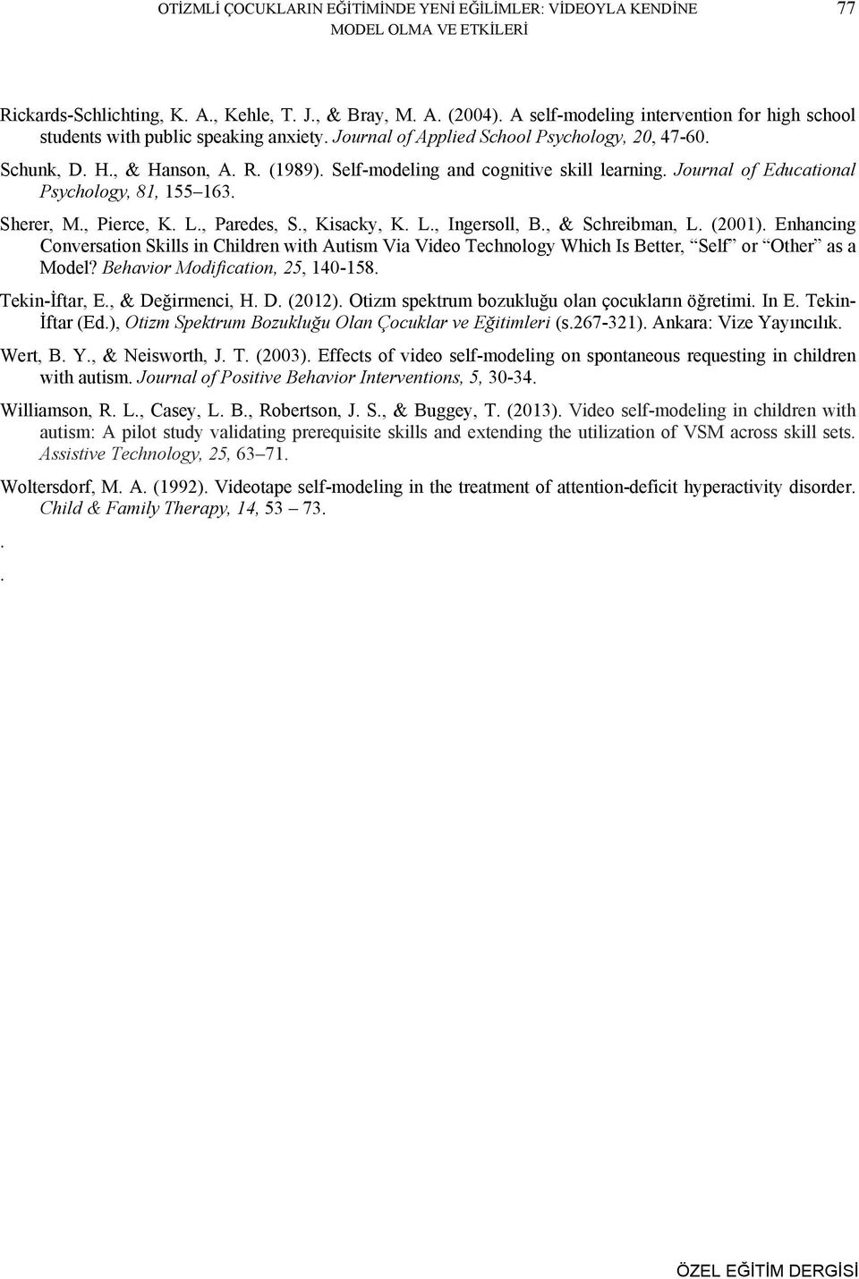 Self-ng and cognitive skill learning. Journal of Educational Psychology, 81, 155 163. Sherer, M., Pierce, K. L., Paredes, S., Kisacky, K. L., Ingersoll, B., & Schreibman, L. (2001).